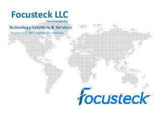 Focusteck LLCFocusing Quality
Technology Solutions & Services
4+ years in IT, 300+ projects, 70+ engineers
 