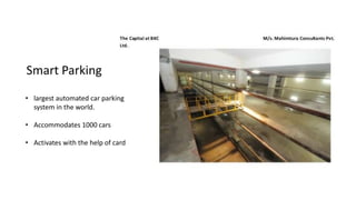 Smart Parking
• largest automated car parking
system in the world.
• Accommodates 1000 cars
• Activates with the help of card
 