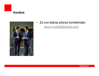 Kontkat


          • Za sva daljnja pitanja kontaktirajte:
               davor.runjak@oracle.com
 