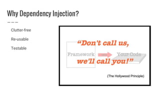Why Dependency Injection?
Clutter-free
Re-usable
Testable
 