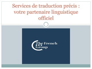 Services de traduction précis :
votre partenaire linguistique
officiel
 