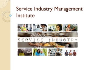 Service Industry Management
Institute
 