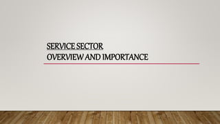 SERVICE SECTOR
OVERVIEWAND IMPORTANCE
 