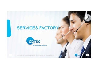 www.cdtec.es comercial@cdtec.es mexico@cdtec.es brasil@cdtec.es
SERVICES FACTORY
 