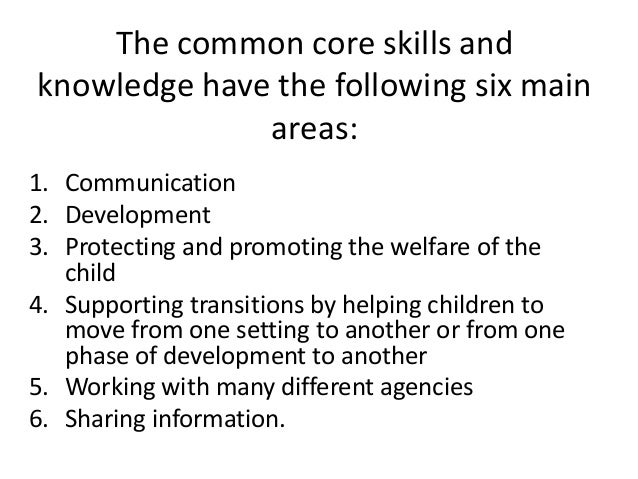 common core of skills knowledge for the childrens workforce Lancashire's common core of skills and knowledge for the children's workforce you can now access the common core of skills and knowledge on our virtual learning environment. common core of skills knowledge for the childrens workforce Lancashire's common core of skills and knowledge for the children's workforce you can now access the common core of skills and knowledge on our virtual learning environment.