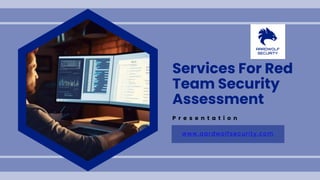 Services For Red
Team Security
Assessment
P r e s e n t a t i o n
www.aardwolfsecurity.com
 