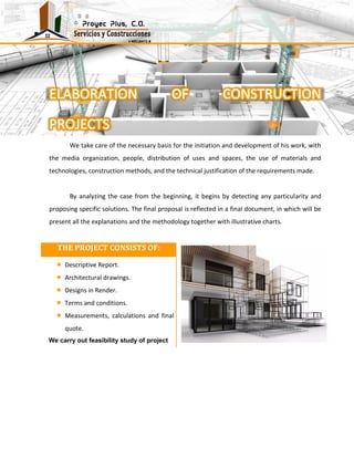 We take care of the necessary basis for the initiation and development of his work, with
the media organization, people, distribution of uses and spaces, the use of materials and
technologies, construction methods, and the technical justification of the requirements made.
By analyzing the case from the beginning, it begins by detecting any particularity and
proposing specific solutions. The final proposal is reflected in a final document, in which will be
present all the explanations and the methodology together with illustrative charts.
THE PROJECT CONSISTS OF:
Descriptive Report.
Architectural drawings.
Designs in Render.
Terms and conditions.
Measurements, calculations and final
quote.
We carry out feasibility study of project
 