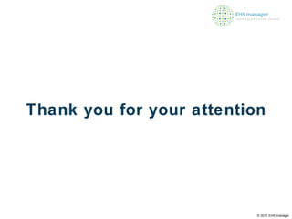 Thank you for your attention © 2011 EHS manager 