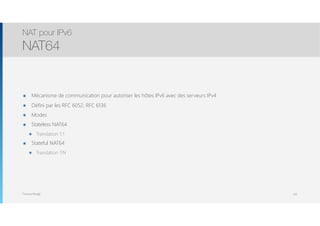 Thomas Moegli
๏ Mécanisme de communication pour autoriser les hôtes IPv6 avec des serveurs IPv4
๏ Défini par les RFC 6052, RFC 6136
๏ Modes
๏ Stateless NAT64
๏ Translation 1:1
๏ Stateful NAT64
๏ Translation 1:N
NAT pour IPv6
NAT64
102
 