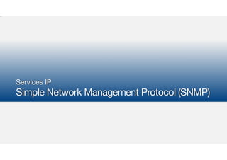 Services IP

Simple Network Management Protocol (SNMP)
 