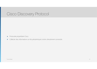 Thomas Moegli
๏ Protocole propriétaire Cisco
๏ Collecter des informations sur les périphériques voisins directement connectés
Cisco Discovery Protocol
44
 