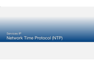 Services IP

Network Time Protocol (NTP)
 