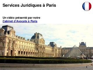 Un vidéo présenté par notre
Cabinet d‘Avocats à Paris
Services Juridiques à Paris
1
 