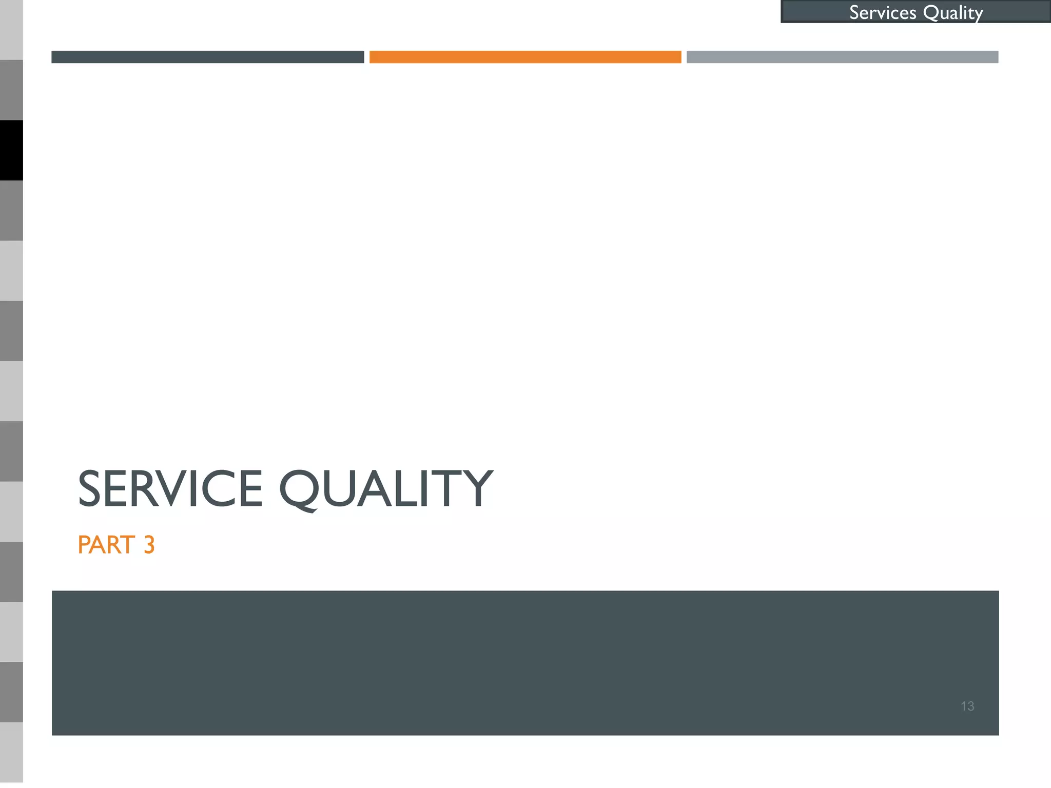 SERVICE QUALITY
PART 3
13
Services Quality
 