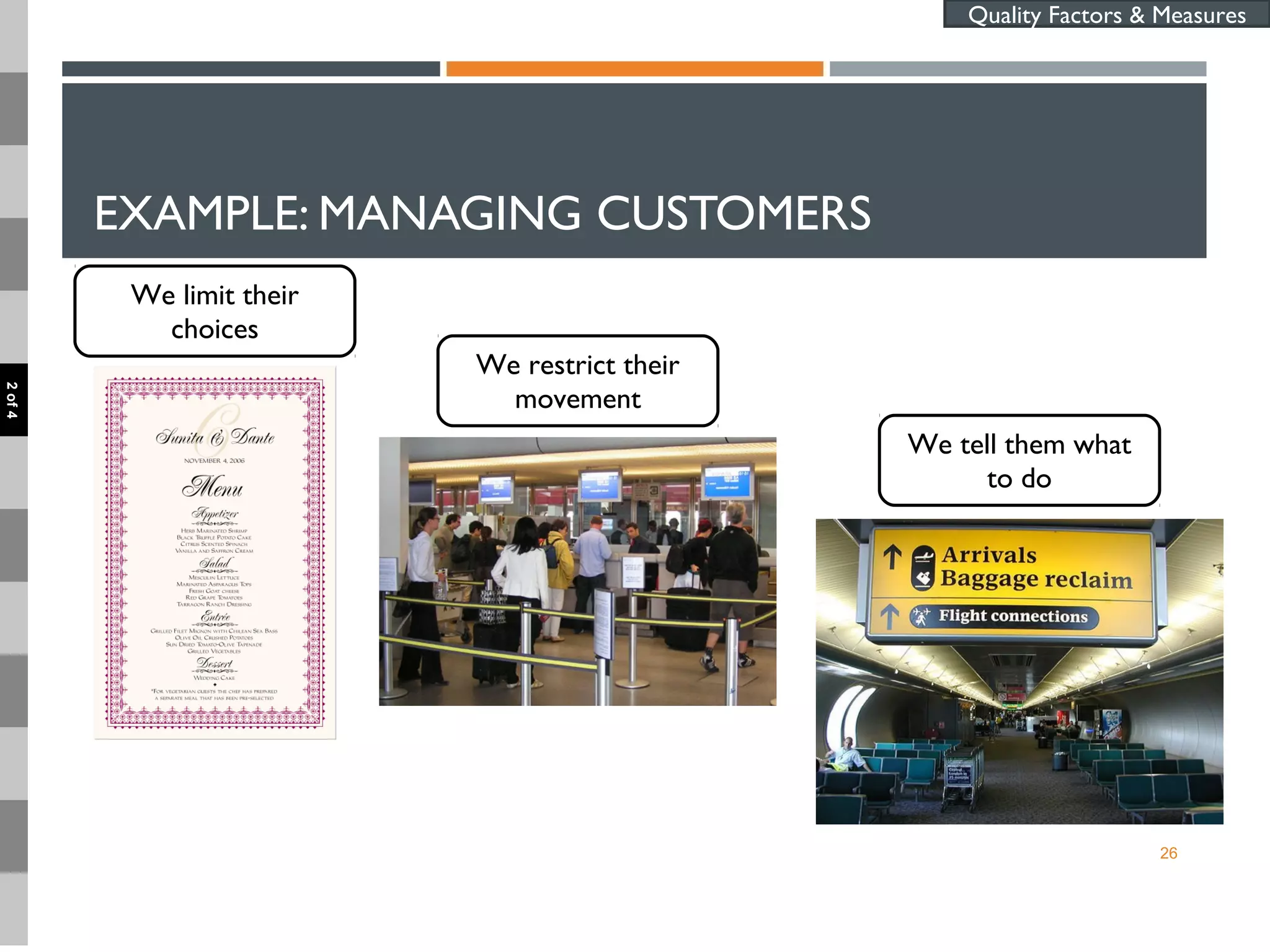 EXAMPLE: MANAGING CUSTOMERS
26
Quality Factors & Measures
We limit their
choices
We restrict their
movement
We tell them what
to do
2of4
 