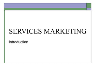 SERVICES MARKETING Introduction 
