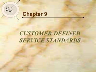 Chapter 9 CUSTOMER-DEFINED SERVICE STANDARDS S M 