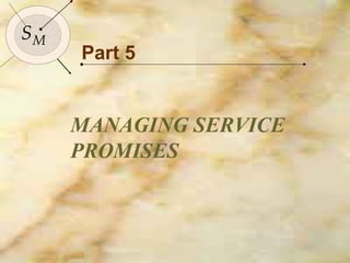 173
SMSM
Part 5
MANAGING SERVICE
PROMISES
 