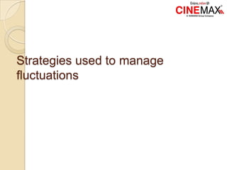 Strategies used to manage
fluctuations
 
