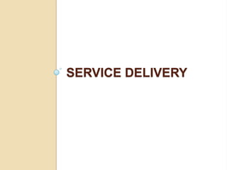 SERVICE DELIVERY
 