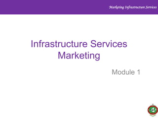 Marketing Infrastructure Services

Infrastructure Services
Marketing
Module 1

 
