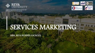 MBA, REVA BUSINES S SCHOOL
SERVICES MARKETING
 
