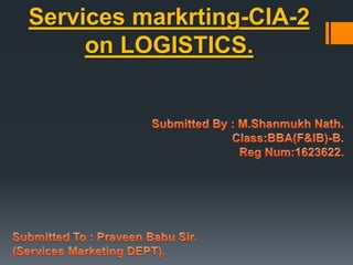 Services markrting-CIA-2
on LOGISTICS.
 