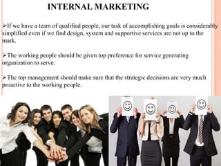 EXTERNAL MARKETING
The success of customers rests on the customers.
External marketing focuses on developing their aware...