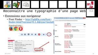 Reconnaître une typographie d’une page Web
• Extensions aux navigateur
• Font Finder - http://add0n.com/font-
finder.html?version=0.1.4&type=install
28/11/2017 26
 