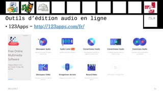 Outils d’édition audio en ligne
• 123Apps - http://123apps.com/fr/
28/11/2017 51
 