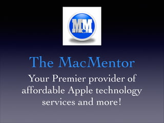 The MacMentor
Your Premier provider of
affordable Apple technology
services and more!

 