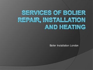 Boiler Installation London
 