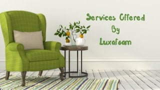 Services Offered
By
Luxafoam
 