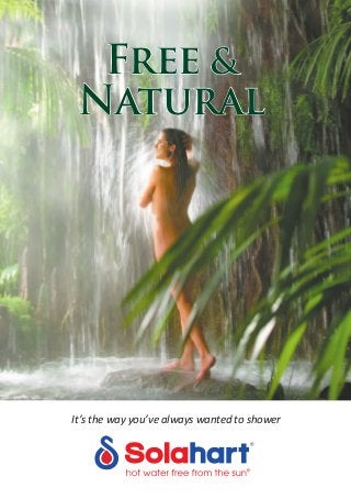 It’s the way you’ve always wanted to shower
Free &
Natural
 