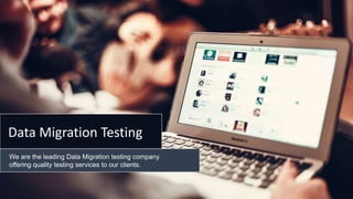 Data Migration Testing
We are the leading Data Migration testing company
offering quality testing services to our clients.
 