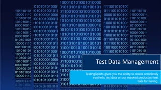 Test Data Management
TestingXperts gives you the ability to create completely
synthetic test data or use masked production test
data for testing.
 