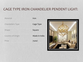 CAGE TYPE IRON CHANDELIER PENDENT LIGHT:
Material Iron
Chandeliers Type Cage Type
Shape Square
Country of Origin
Prize
Made in India
7500/-
 