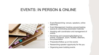 • Event Researching: venues, speakers, online
searching
• Event Management: booking venues/meeting
spaces & coordinating a...