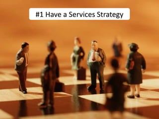 #1 Have a Services Strategy