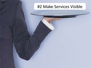 #2 Make Services Visible