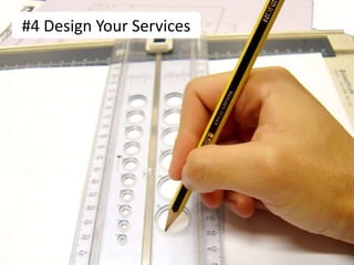 #4 Design Your Services