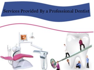 Services Provided By a Professional Dentist
 
