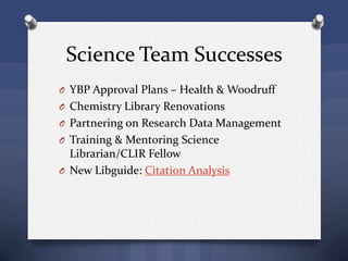 Science Team Successes
O YBP Approval Plans – Health & Woodruff
O Chemistry Library Renovations
O Partnering on Research Data Management
O Training & Mentoring Science
Librarian/CLIR Fellow
O New Libguide: Citation Analysis
 