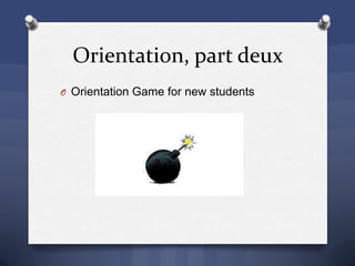 Orientation, part deux
O Orientation Game for new students
 