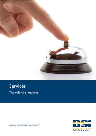 Services
The role of standards




raising standards worldwide™
 