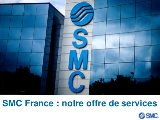 SMC France : notre offre de services
 