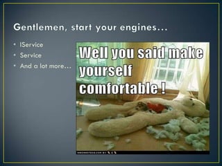 • IService
• Service
• And a lot more…
 