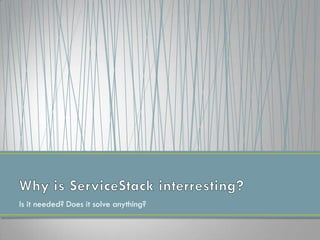 Is it needed? Does it solve anything?
 