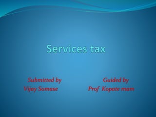 Submitted by Guided by
Vijay Somase Prof Kopate mam
 