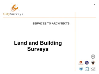 SERVICES TO ARCHITECTS Land and Building Surveys 1 